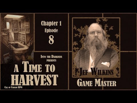 A Time to Harvest - Ch1 Ep8 - Call of Cthulhu RPG