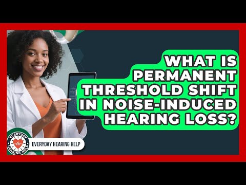 What Is Permanent Threshold Shift In Noise-induced Hearing Loss? - Everyday Hearing Help