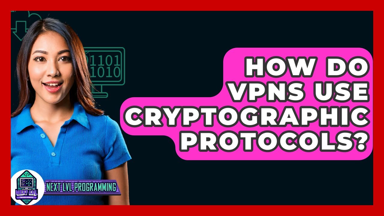 How Do VPNs Use Cryptographic Protocols? - Next LVL Programming