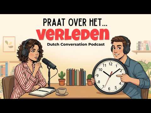 How to Talk About the Past in Dutch | Dutch Podcast for Easy Conversation