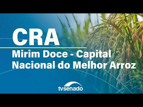 CRA debate reconhecimento de Mirim Doce como Capital Nacional do Melhor Arroz – 18/11/25
