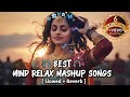 2026 BEST MIND RELAX LOFI SONGS MIND RELAXING SONGS MIND RELAX LOFI SLOWED AND REVERB