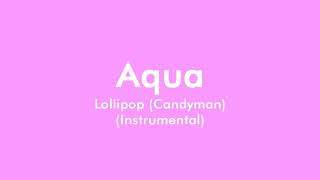 Aqua - Lollipop (Candyman) (Semi-Official Instrumental)