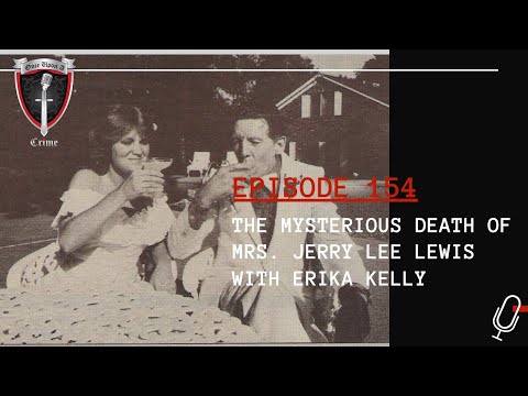 Episode 154: The Mysterious Death of Mrs. Jerry Lee Lewis w/Erica Kelly