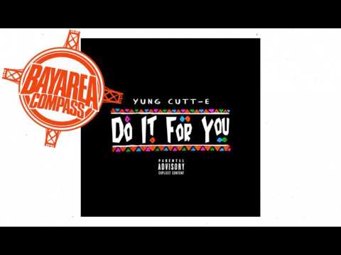 Yung Cutt-E - Do It For You [BayAreaCompass] Prod. By Marty MxFly @YungCuttEBQM