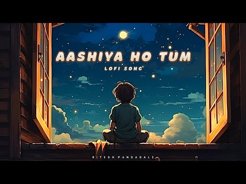 Aashiya Ho Tum || Lofi Song ||