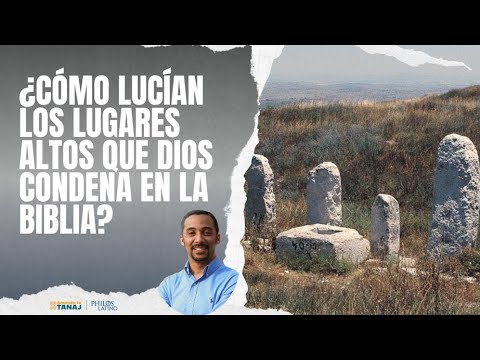 ¿Como Lucían los Lugares Altos que Dios Condena en la Biblia?