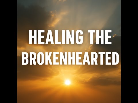 Healing the Brokenhearted | Soaking Music for Peace, Prayer, and Reflection