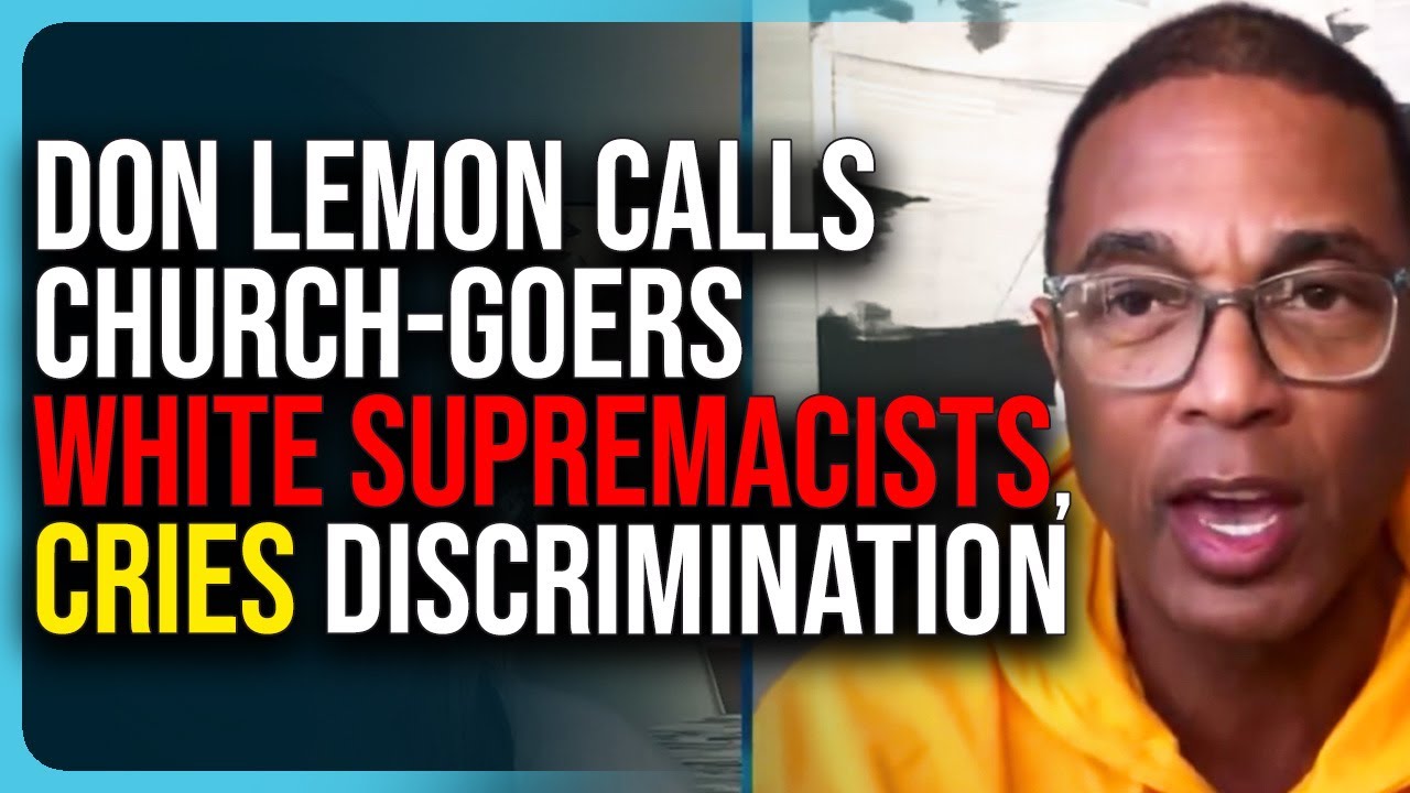 Don Lemon Calls Church Goers WHITE SUPREMACISTS, Cries Discrimination Because He’s Gay