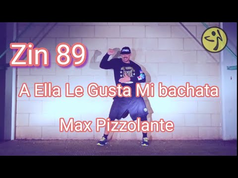 Zin 89 - A Ella Le Gusta Mi Bachata - Max Pizzolante - Zumba Choreo