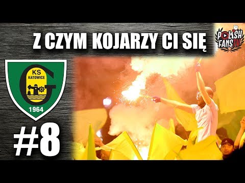 Z CZYM KOJARZY CI SIĘ #8 - GKS KATOWICE