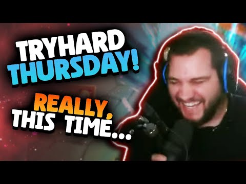 I ACTUALLY DID TRYHARD THURSDAY ON THE CORRECT DAY