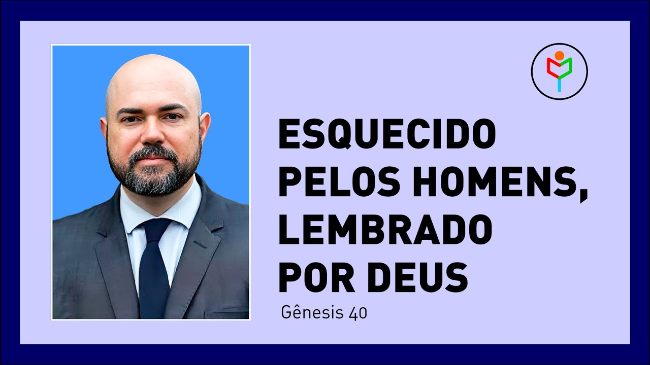 Pregação em Gênesis 40 — Esquecido pelos Homens, Lembrado por Deus