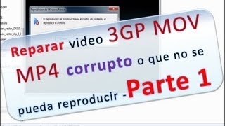 Reparar video mp4 mov 3gp corrupto malogrado o que no se pueda reproducir - Parte 01