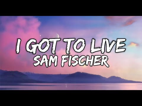 Sam Fischer - I Got To Live (Lyrics Video)