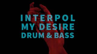 Interpol My Desire | Drum &amp; Bass |