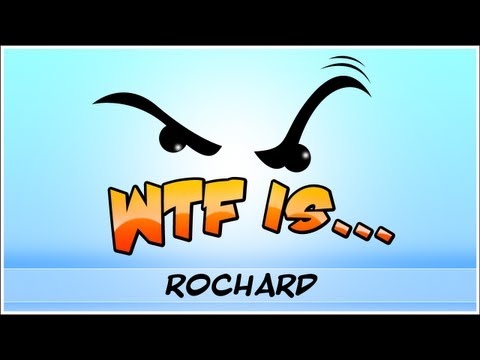 ► WTF Is... - Rochard ?