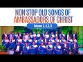 Non Stop Old Songs Of Ambassadors Of Christ Choir Volume 3 4 5 6 Old SDA Gospel Songs