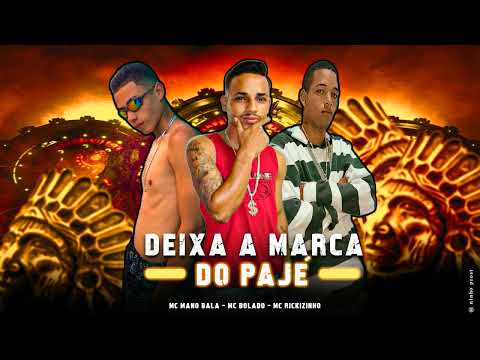 MANO BALA, MC BOLADO, MC RICKIZINHO - DEIXA A MARCA DO PAJÉ