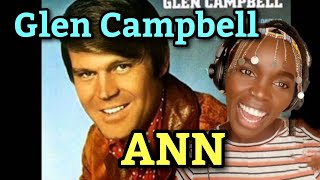 WHAT A BEAUTIFUL LOVE SONG! Ann - Glen Campbell (Remastered ) | REACTION