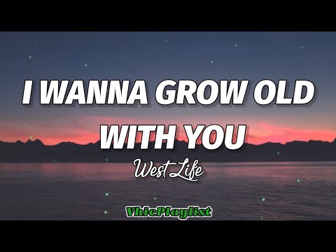 I Wanna Grow Old With You - WestLife (Lyrics)????