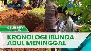 KRONOLOGI Meninggalnya Ibunda Adul, Sempat Dapat Perawatan di Rumah Sakit: Pembengkakan Jantung