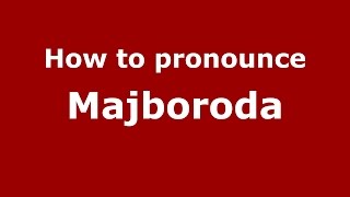 How to pronounce Majboroda