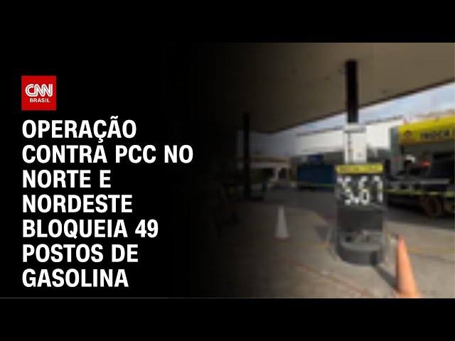 Operação contra PCC interdita 49 postos de combustível no Norte e Nordeste | CNN NOVO DIA
