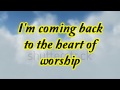Heart of Worship- Matt Redman 