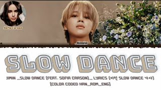 Jimin _Slow Dance (Feat. Sofia Carson)_ Lyrics (지민 Slow Dance 가사) [Color Coded Han_Rom_Eng]