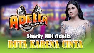 Download lagu LIRIK LAGU BUTA KARENA CINTA  -  SHERLY KDI - OM ADELLA - LIVE MUSIK DANGDUT KOPLO mp3