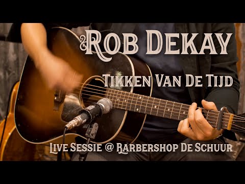 Rob Dekay - Tikken Van De Tijd (Live @ Barbershop De Schuur)