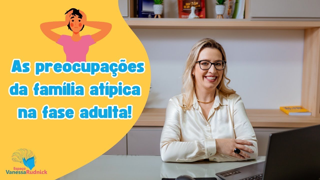 As preocupações da família atípica na vida adulta!!
