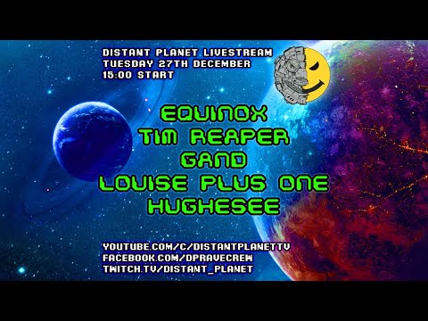Distant Planet TV LIVE w/ Louise +1, Hughesee, Gand, Equinox & Tim Reaper