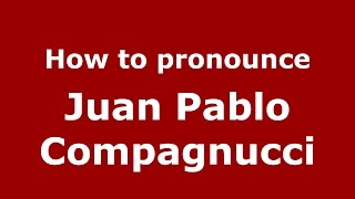 How to pronounce Juan Pablo Compagnucci