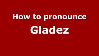 How to pronounce Gladez