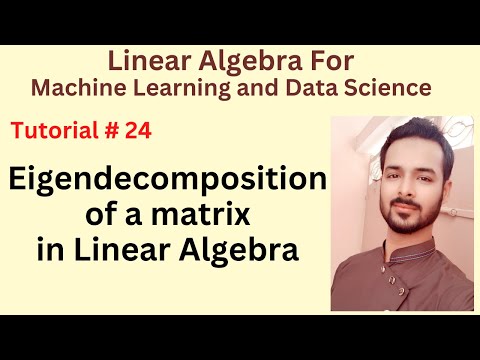 Tutorial 24 Eigendecomposition of a matrix in Linear Algebra for Machine Learning