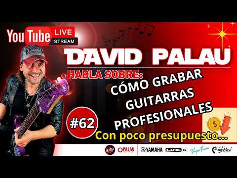 DAVID PALAU LIVE #62 - CÓMO GRABAR GUITARRAS PROFESIONES, (con poco presupuesto)