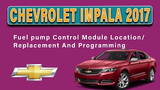 2017 Chevrolet Impala Fuel pump Control Module Location/ Replacement And Programming