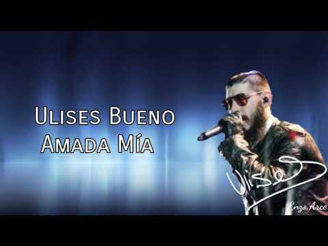 Ulises bueno amada mia