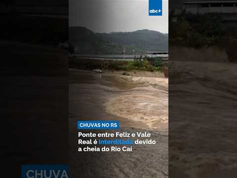 Ponte entre Feliz e Vale Real é interditada devido a cheia do Rio Caí