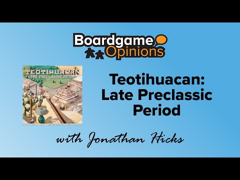 Boardgame Opinions: Teotihuacan: Late Preclassic Period