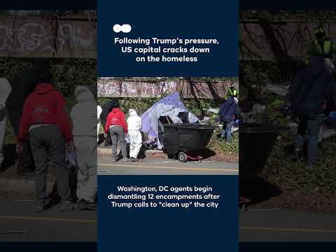 Following Trump’s ultimatum, US capital dismantles homeless encampments