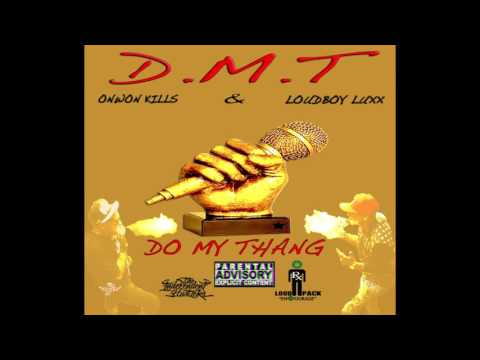 DMT - (DO MY THANG) - LOUDBOY LUXX & ONWON KILLS