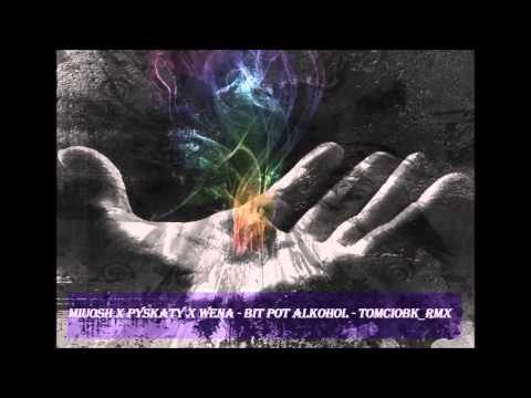 Miuosh ft Wena ft Pyskaty -  Bit, pot, alkohol #TomcioBK_RMX