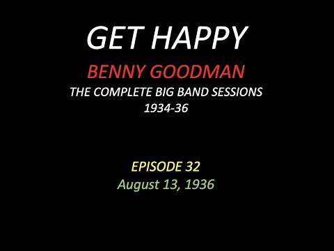 GET HAPPY: The Benny Goodman Big Band Sessions, 1934-36 Episode 32