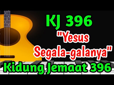 KJ 396 YESUS SEGALA-GALANYA - Jesus is All the World to Me - KIDUNG JEMAAT 396 - LAGU ROHANI