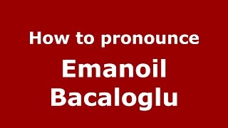 How to pronounce Emanoil Bacaloglu