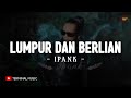 Lumpur Dan Berlian IPANK Lirik Lagu Melayu Terbaru 2025