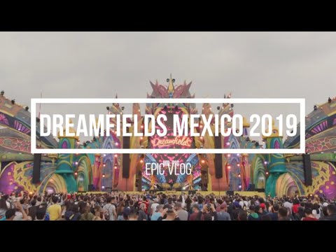 EPIC VLOG - DREAMFIELDS MEXICO 2019